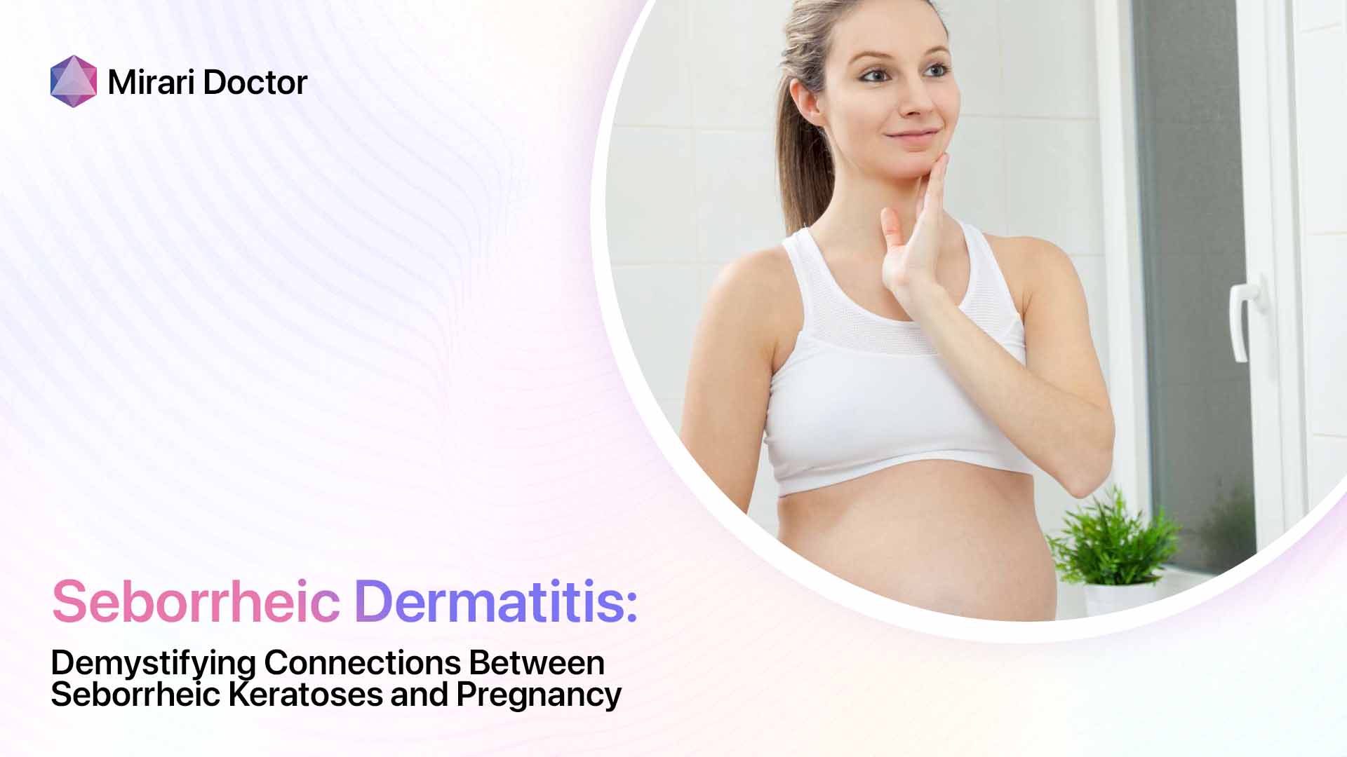 Featured image for “Demystifying Connections Between Seborrheic Keratoses and Pregnancy”
