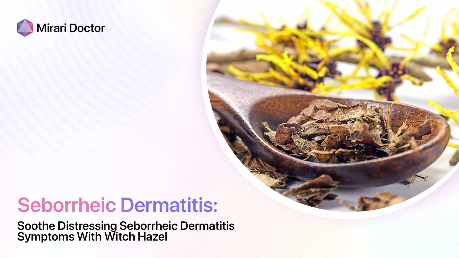 Featured image for “Soothe Distressing Seborrheic Dermatitis Symptoms With Witch Hazel”