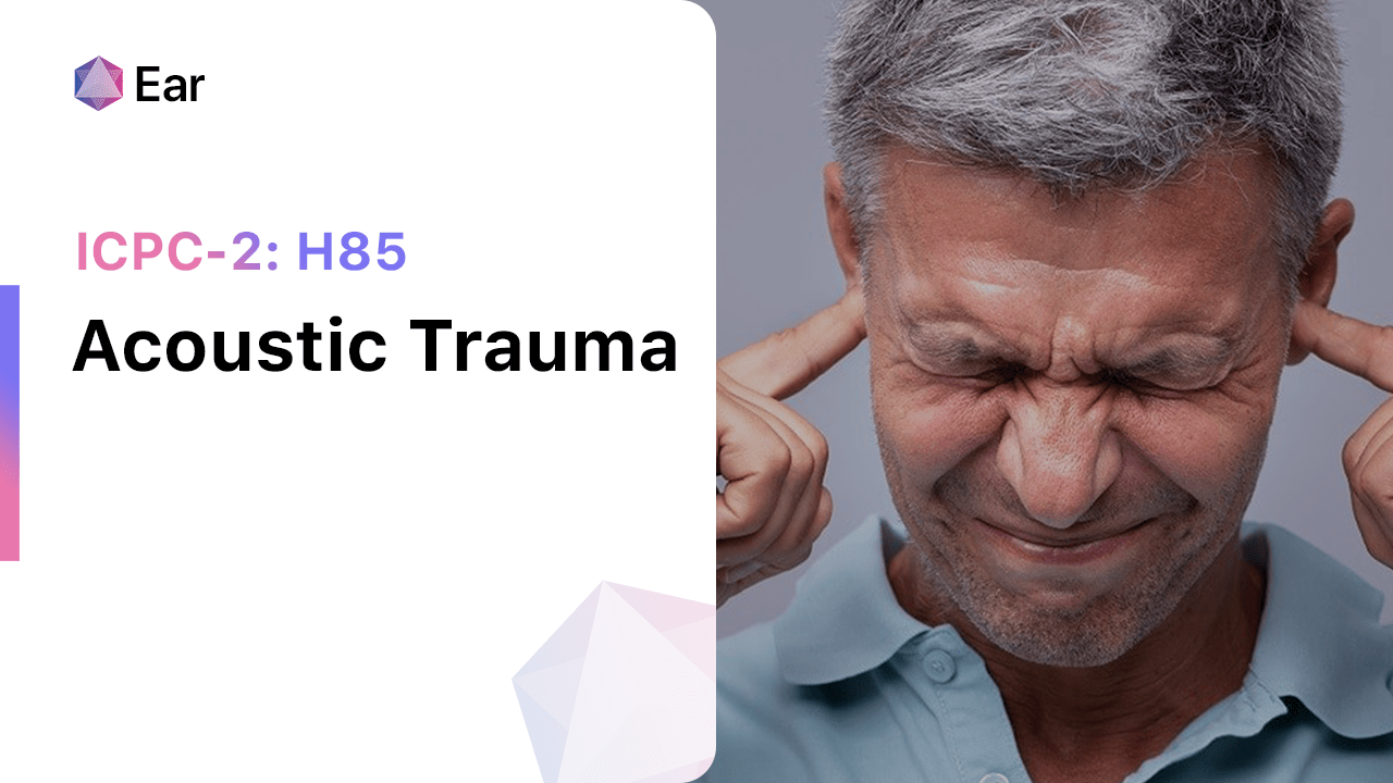 Acoustic Trauma (ICPC-2: H85)