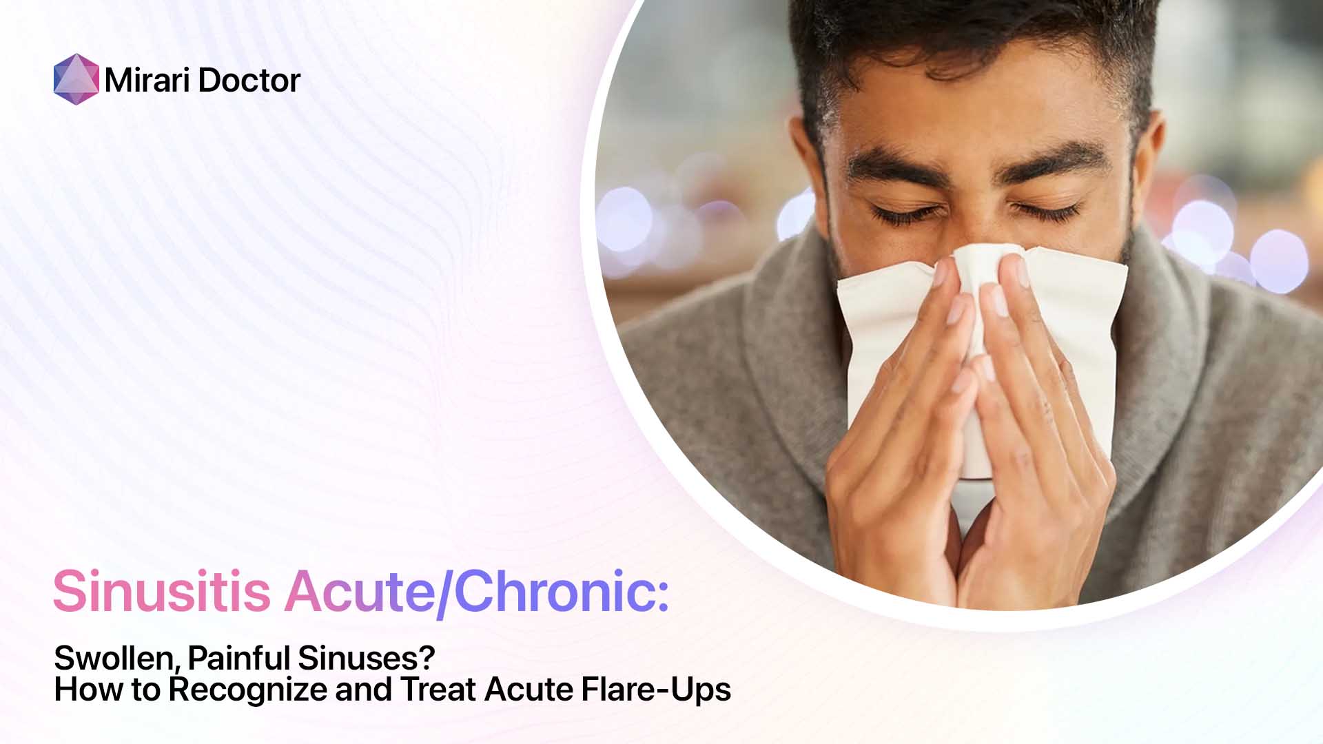 Swollen, Painful Sinuses? How to Recognize and Treat Acute Flare-Ups