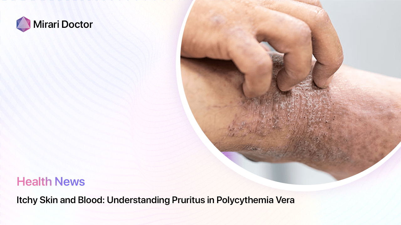 Featured image for “Itchy Skin and Blood: Understanding Pruritus in Polycythemia Vera”