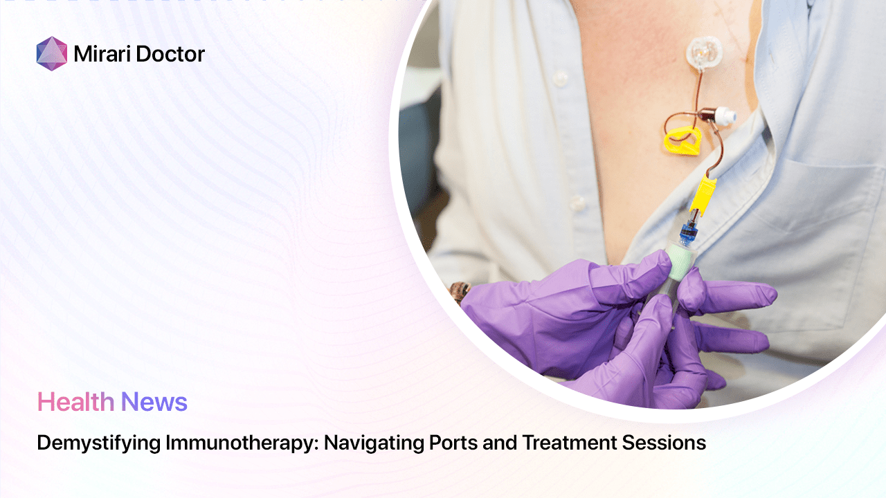 Featured image for “Demystifying Immunotherapy: Navigating Ports and Treatment Sessions”