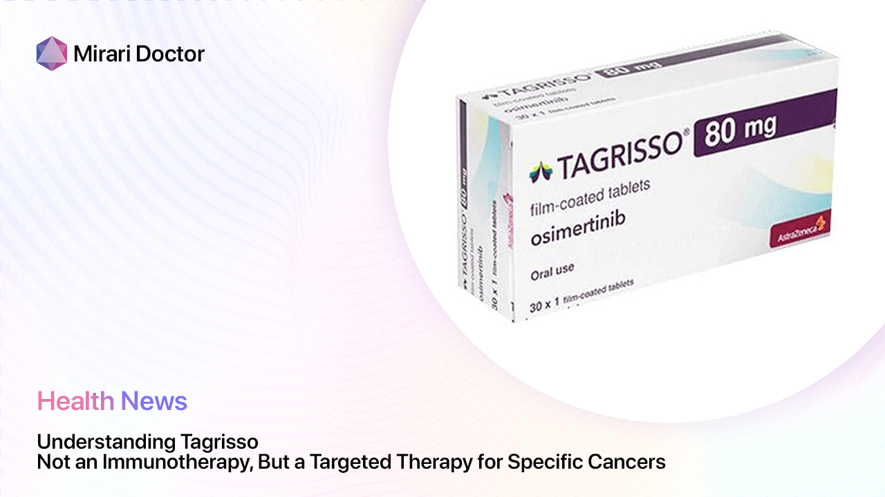 Featured image for “Understanding Tagrisso: Not an Immunotherapy, But a Targeted Therapy for Specific Cancers”