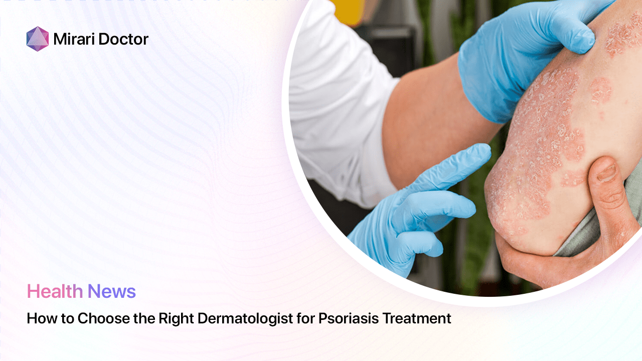 How To Choose The Right Dermatologist For Psoriasis Treatment 