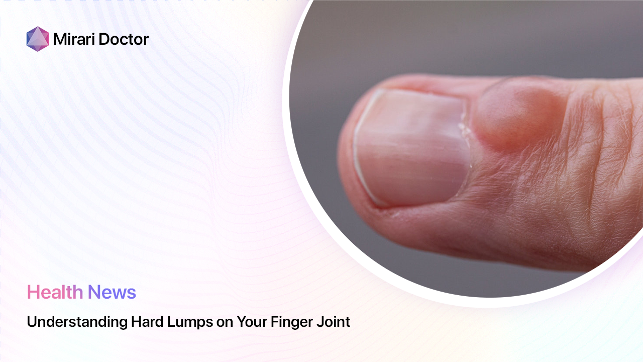 Featured image for “Understanding Hard Lumps on Your Finger Joint”