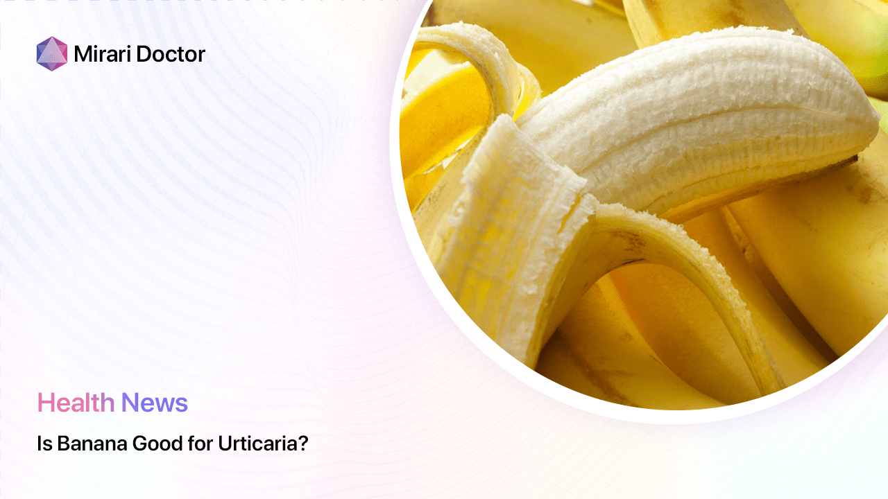 Featured image for “Is Banana Good for Urticaria?”