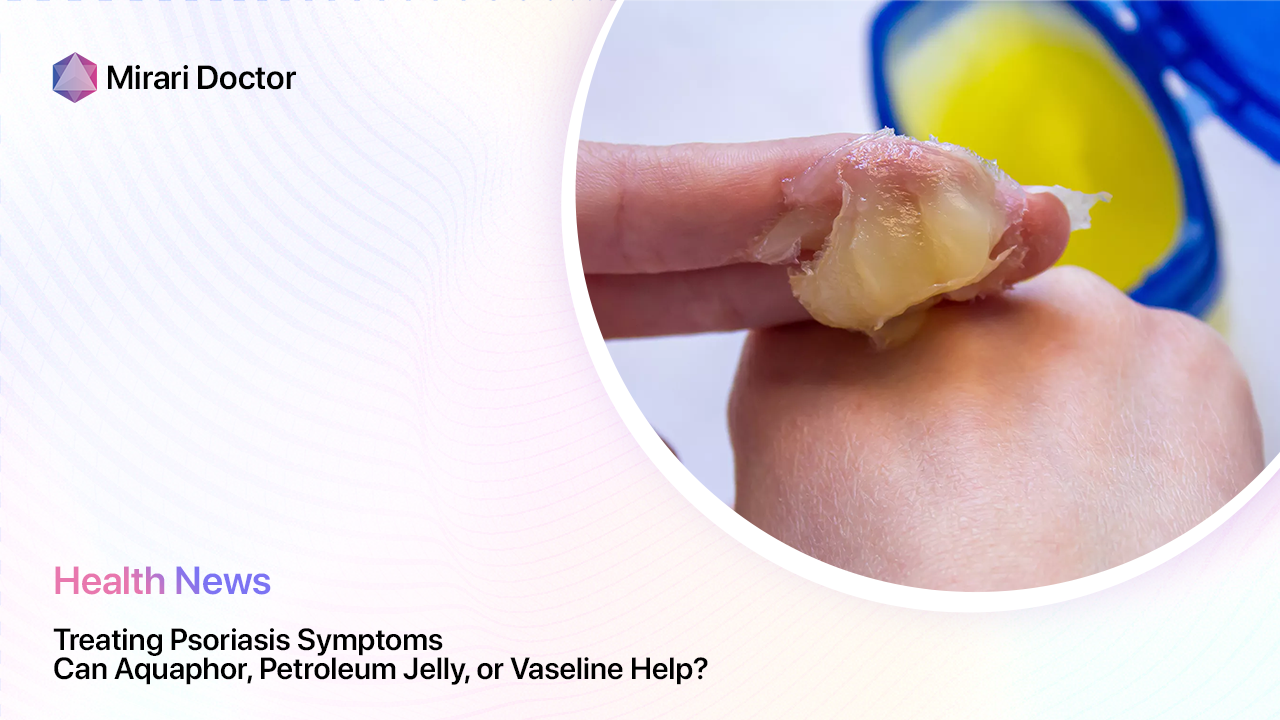Featured image for “Treating Psoriasis Symptoms: Can Aquaphor, Petroleum Jelly, or Vaseline Help?”