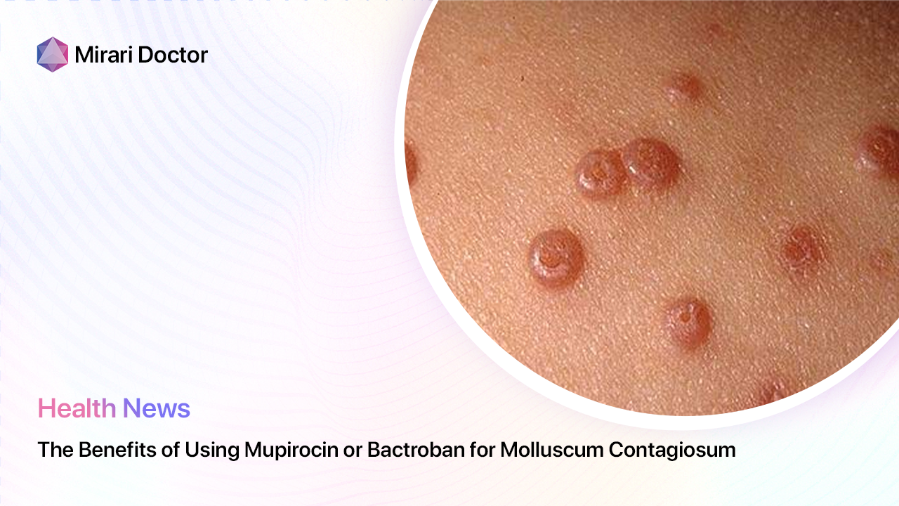 Featured image for “The Benefits of Using Mupirocin or Bactroban for Molluscum Contagiosum”