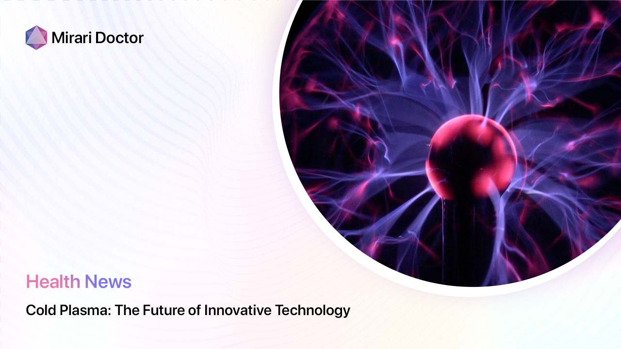 Featured image for “Cold Plasma: The Future of Innovative Technology”