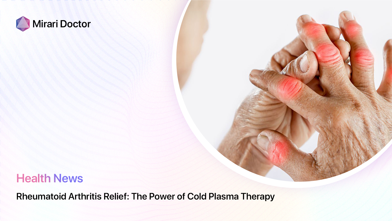 Featured image for “Rheumatoid Arthritis Relief: The Power of Cold Plasma Therapy”