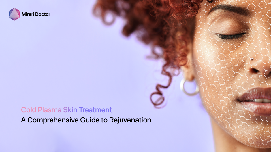 Featured image for “Cold Plasma Skin Treatment: A Comprehensive Guide to Rejuvenation”